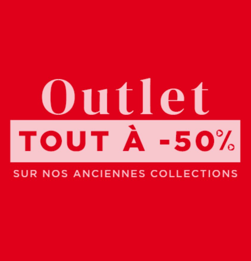 Outlet tout à -50% sur nos anciennes collections